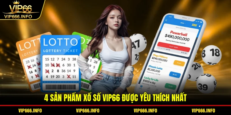 4 sản phẩm xổ số VIP66 được yêu thích nhất