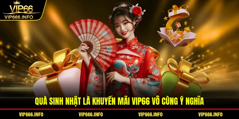 Quà sinh nhật là khuyến mãi VIP66 vô cùng ý nghĩa