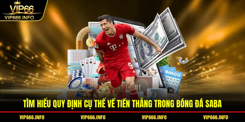 Tìm hiểu quy định cụ thể về tiền thắng trong bóng đá Saba